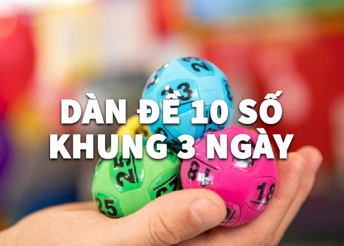 Chơi dàn đề 10 số khung 3 ngày, 5 ngày nuôi là thắng lớn